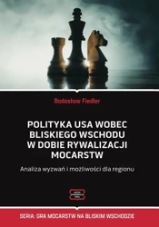 eBook Polityka USA wobec Bliskiego Wschodu w dobie rywalizacji mocarstw Analiza wyzwań i możliwości dla regionu - Radosław Fiedler