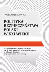 eBook Polityka bezpieczeństwa Polski w XXI wieku. Przegląd koncepcji programowych partii politycznych i ruchów społecznych w zakresie dziedzin bezpieczeństwa narodowego - Paweł Malendowicz