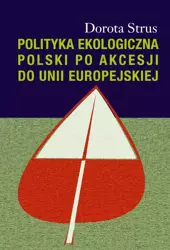 eBook Polityka ekologiczna Polski po akcesji do Unii Europejskiej - Dorota Strus