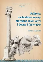 eBook Polityka zachodnia cesarzy Marcjana (450-457) i Leona I (457-474) - Łukasz Pigoński