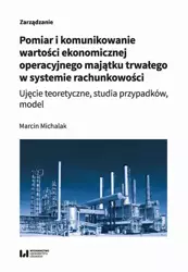 eBook Pomiar i komunikowanie wartości ekonomicznej operacyjnego majątku trwałego w systemie rachunkowości - Marcin Michalak
