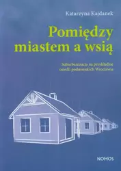 eBook Pomiędzy miastem a wsią - Katarzyna Kajdanek