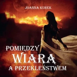 eBook Pomiędzy wiarą i przekleństwem - Joanna Kurek mobi epub