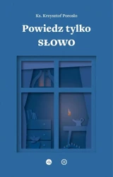 eBook Powiedz tylko Słowo - Ks. Krzysztof Porosło epub mobi