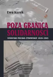 eBook Poza Granicą Solidarności. Stosunki polsko-żydowskie 1939-1945 - Ewa Kurek epub mobi