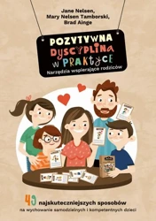 eBook Pozytywna Dyscyplina w praktyce. 49 najskuteczniejszych sposobów na wychowanie samodzielnych i kompetentnych dzieci. - Jane Nelsen mobi epub