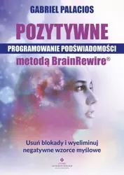 eBook Pozytywne programowanie podświadomości metodą BrainRewire® - Gabriel Palacios mobi epub