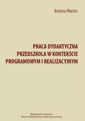 eBook Praca dydaktyczna przedszkola w kontekście programowym i realizacyjnym - Bożena Marzec