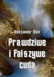 eBook Prawdziwe i fałszywe cuda - Ks. Aleksander Mohl