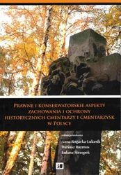 eBook Prawne i konserwatorskie aspekty zachowania i ochrony historycznych cmentarzy i cmentarzysk w Polsce - Anna Rogacka-Łukasik