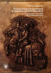 eBook Prawo bliższości krewnych w dawnym prawie litewskim od drugiej połowy XIV wieku do schyłku XVIII wieku - Michał Czaykowski