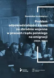eBook Problem odpowiedzialności karnej za zbrodnie wojenne w pracach rządu polskiego na emigracji (1939-1945) - Dominika Uczkiewicz