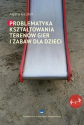 eBook Problematyka kształtowania terenów gier i zabaw dla dzieci - Agata Gajdek