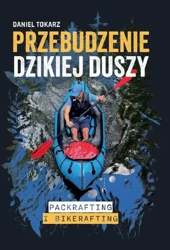 eBook Przebudzenie dzikiej duszy. Packrafting i bikerafting - Daniel Tokarz epub mobi