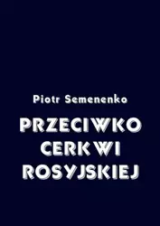 eBook Przeciwko Cerkwi rosyjskiej - Piotr Semenenko