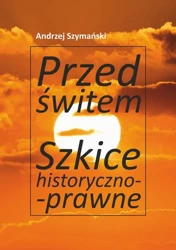 eBook Przed świtem. Szkice historyczno-prawne - Andrzej Szymański