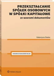 eBook Przekształcanie spółek osobowych w spółki kapitałowe ze wzorami dokumentów - Katarzyna Siwiec