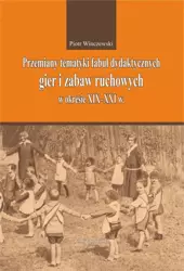 eBook Przemiany tematyki fabuł dydaktycznych gier i zabaw ruchowych w kresie XIX-XXI w. - Piotr Winczewski