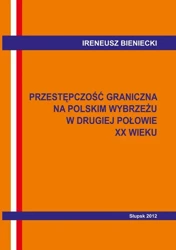 eBook Przestępczość graniczna na polskim wybrzeżu w drugiej połowie XX w. Wybrane problemy - Ireneusz Bieniecki