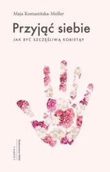 eBook Przyjąć siebie. Jak być szczęśliwą kobietą? - Maja Komasińska-Moller epub