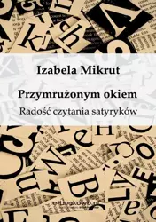 eBook Przymrużonym okiem. Radość czytania satyryków - Izabela Mikrut epub mobi