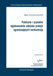 eBook Publiczne i prywatne egzekwowanie zakazów praktyk ograniczających konkurencję - Agata Jurkowska-Gomułka