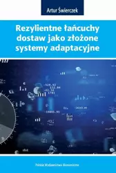 eBook REZYLIENTNE ŁAŃCUCHY DOSTAW JAKO ZŁOŻONE SYSTEMY ADAPTACYJNE - Artur Świerczek