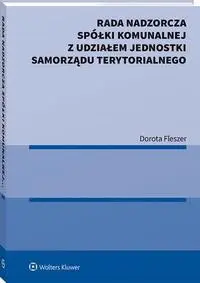 eBook Rada nadzorcza spółki komunalnej z udziałem jednostki samorządu terytorialnego - Dorota Fleszer