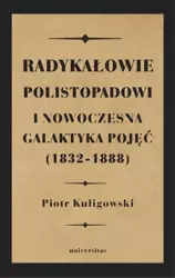 eBook Radykałowie polistopadowi i nowoczesna galaktyka pojęć (1832-1888) - Piotr Kuligowski epub mobi