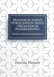 eBook Realizacja zadań publicznych przez organizacje pozarzadowe. Studium administracyjnoprawne - Dorota Fleszer