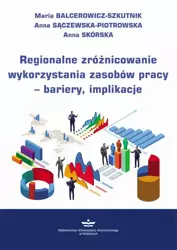 eBook Regionalne zróżnicowanie wykorzystania zasobów pracy – bariery, implikacje - Maria Balcerowicz-Szkutnik