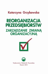 eBook Reorganizacja przedsiębiorstw. Zarządzanie zmianą organizacyjną - Katarzyna Grzybowska