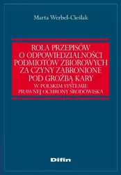 eBook Rola przepisów o odpowiedzialności podmiotów zbiorowych za czyny zabronione pod groźbą kary w polskim systemie prawnej ochrony środowiska - Marta Werbel-Cieślak