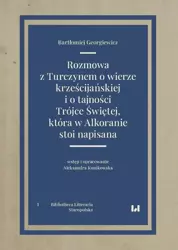 eBook Rozmowa z Turczynem o wierze krześcijańskiej i o tajności Trójce Świętej, która w Alkoranie stoi nap - Bartłomiej Georgiewicz