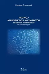 eBook Rozwój kwalifikacji naukowych nauczycieli akademickich nauk technicznych - Czesław Grabarczyk epub