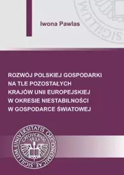 eBook Rozwój polskiej gospodarki na tle pozostałych krajów Unii Europejskiej w okresie niestabilności w gospodarce światowej - Iwona Pawlas