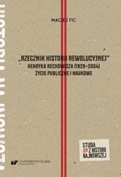 eBook „Rzecznik historii rewolucyjnej”. Henryka Rechowicza (1929–2004) życie publiczne i naukowe - Maciej Fic