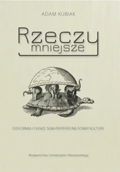 eBook Rzeczy mniejsze. Dysformia i fiasko: semi-peryferyjne formy kultury - Adam Kubiak