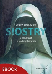 eBook Siostry O nadużyciach w żeńskich klasztorach - Monika Białkowska mobi epub