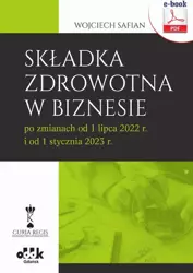 eBook Składka zdrowotna w biznesie po zmianach od 1 lipca 2022 r. i od 1 stycznia 2023 r. (e-book) - Wojciech Safian