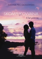 eBook Skomplikowana. 5 lat później - Justyna Piec-Głogowska mobi epub