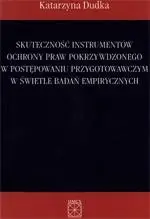 eBook Skuteczność instrumentów ochrony praw pokrzywdzonego w postępowaniu przygotowawczym w świetle badań empirycznych - Katarzyna Dudka