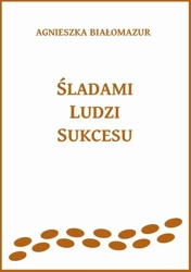 eBook Śladami ludzi sukcesu - Agnieszka Białomazur epub mobi