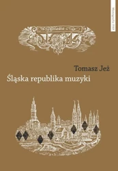 eBook Śląska republika muzyki. Muzyczne imaginaria nadodrzańskich humanistów - Tomasz Jeż