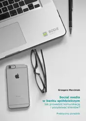 eBook Social media w banku spółdzielczym Jak prowadzić komunikację i pozyskiwać klientów? Praktyczny poradnik - Grzegorz Marciniak