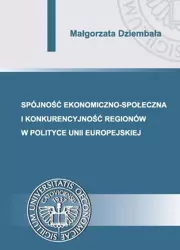 eBook Spójność ekonomiczno-społeczna i konkurencyjność regionów w polityce Unii Europejskiej - Małgorzata Dziembała