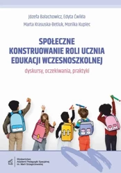 eBook Społeczne konstruowanie roli ucznia edukacji wczesnoszkolnej - dyskursy, oczekiwania, praktyki - Józefa Bałachowicz