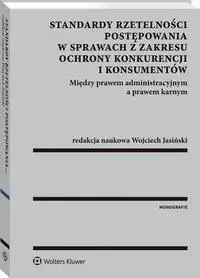 eBook Standardy rzetelności postępowania w sprawach z zakresu ochrony konkurencji i konsumentów. Między prawem administracyjnym a prawem karnym - Wojciech Jasiński