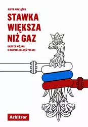 eBook Stawka większa niż gaz. Ukryta wojna o niepodległość Polski - Piotr Maciążek epub mobi