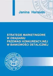 eBook Strategie marketingowe w osiąganiu przewagi konkurencyjnej w bankowości detalicznej - Janina Harasim